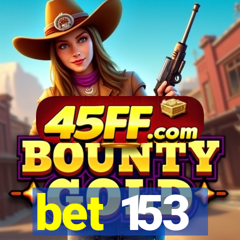 bet 153